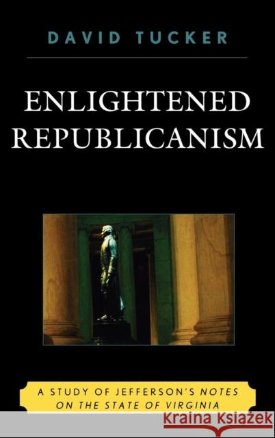 Enlightened Republicanism: A Study of Jefferson's Notes on the State of Virginia Tucker, David 9780739117927 Lexington Books - książka