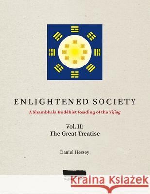 ENLIGHTENED SOCIETY A Shambhala Buddhist Reading of the Yijing: Volume II, The Great Treatise Daniel Hessey 9781087904122 Indy Pub - książka