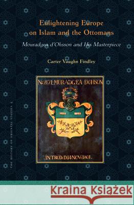 Enlightening Europe on Islam and the Ottomans: Mouradgea d'Ohsson and His Masterpiece Carter Vaughn Findley 9789004363120 Brill - książka