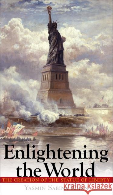 Enlightening the World: The Creation of the Statue of Liberty Khan, Yasmin Sabina 9780801448515 Cornell University Press - książka