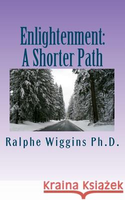 Enlightenment: A Shorter Path Ralphe Wiggin 9781453640579 Createspace - książka