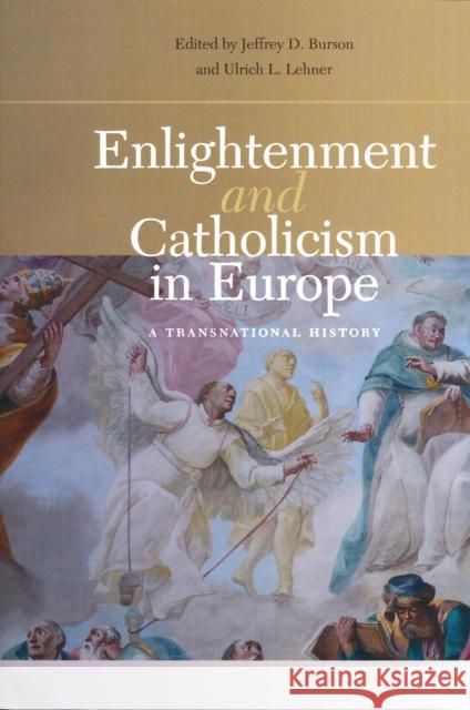 Enlightenment and Catholicism in Europe: A Transnational History Jeffrey D. Burson Ulrich L. Lehner 9780268022402 University of Notre Dame Press - książka