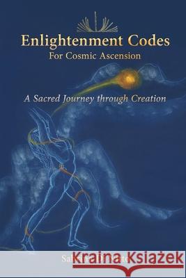 Enlightenment Codes for Cosmic Ascension: A Sacred Journey through Creation Sabrina D 9789464517309 Sabrina Di Nitto - książka