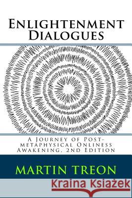 Enlightenment Dialogues: A Journey of Post-metaphysical Onliness Awakening, 2nd Edition Treon, Martin 9780965574075 Auroral Skies Press - książka