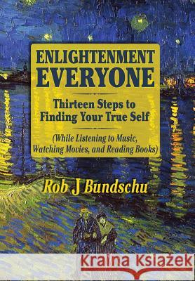 Enlightenment Everyone: Thirteen Steps to Finding Your True Self Bundschu, Robert 9780990975021 Life Star Publishing - książka