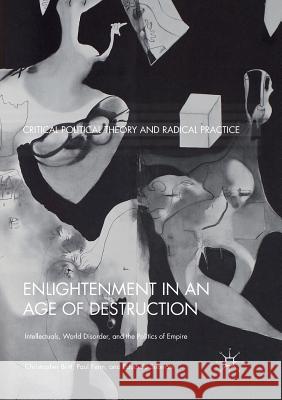 Enlightenment in an Age of Destruction: Intellectuals, World Disorder, and the Politics of Empire Britt, Christopher 9783319889894 Palgrave MacMillan - książka