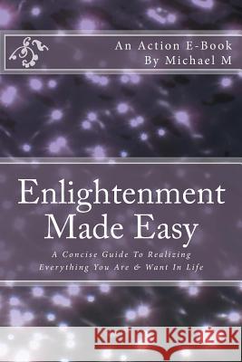 Enlightenment Made Easy: A Concise Guide To Realizing Everything You Are & Want In Life Publications, Action E. 9781515163497 Createspace - książka