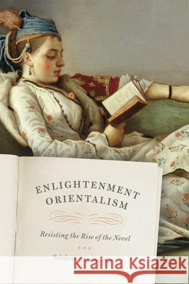 Enlightenment Orientalism: Resisting the Rise of the Novel Aravamudan, Srinivas 9780226024486 University of Chicago Press - książka