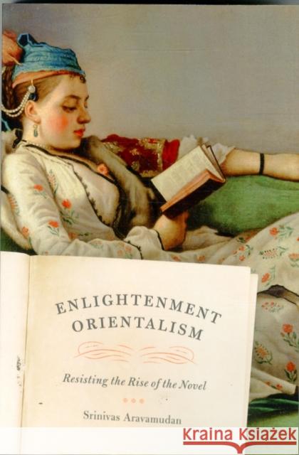 Enlightenment Orientalism: Resisting the Rise of the Novel Aravamudan, Srinivas 9780226024493 University of Chicago Press - książka