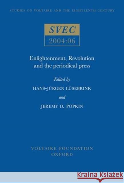Enlightenment, Revolution and the Periodical Press Hans-Jürgen Lüsebrink, Jeremy D. Popkin 9780729408417 Liverpool University Press - książka