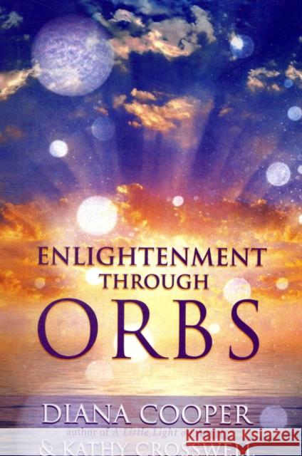 Enlightenment Through Orbs Kathy Crosswell, Diana Cooper (Diana Cooper) 9781844091539 Kaminn Media Ltd - książka