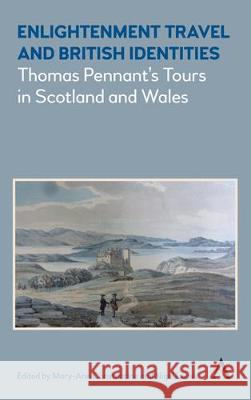 Enlightenment Travel and British Identities: Thomas Pennant's Tours of Scotland and Wales Mary-Ann Constantine Nigel Leask 9781785271779 Anthem Press - książka