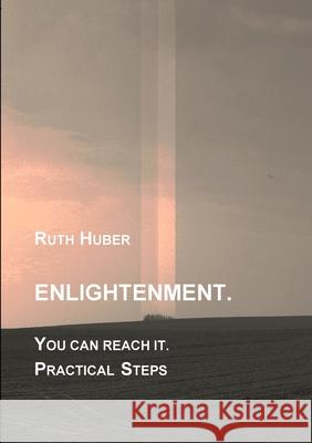 Enlightenment. You can reach it. Practical Steps Ruth Huber 9783952481608 Ruth Huber - książka