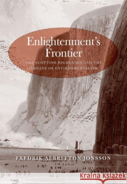 Enlightenment's Frontier: The Scottish Highlands and the Origins of Environmentalism Jonsson, Fredrik Albritton 9780300162547  - książka