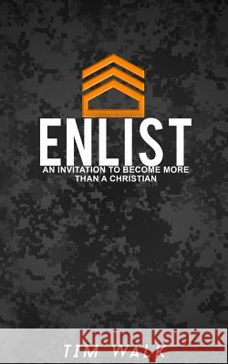 Enlist: An Invitation To Become More Than A Christian Lacy, Ben 9781519518002 Createspace Independent Publishing Platform - książka