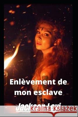 Enlèvement de mon esclave Jackson Levi 9798417508868 Independently Published - książka