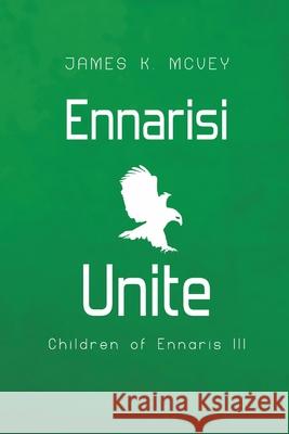 Ennarisi Unite: Children of Ennaris III James K. McVey 9781923211025 James K. McVey - książka