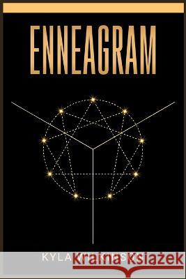 Enneagram: A Practical Guide to Understanding Yourself and Others Based on the 9 Primary and 27 Associated Personality Types (202 Kyla Wilkinson 9783988310767 Kyla Wilkinson - książka