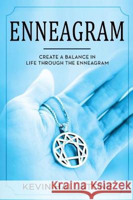 Enneagram: Create a balance in life through the Enneagram Kevin Hallstone 9781712172063 Independently Published - książka