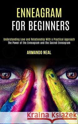 Enneagram For Beginners: The Power of the Enneagram and the Sacred Enneagram (Understanding Love and Relationship With a Practical Approach) Armando Neal 9781990084508 Rob Miles - książka