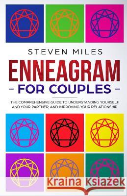 Enneagram For Couples: The Comprehensive Guide To Understanding Yourself And Your Partner And Improving Your Relationship Miles, Steven 9781720161073 Independently Published - książka