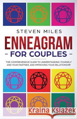 Enneagram for Couples: The Comprehensive Guide To Understanding Yourself And Your Partner, And Improving Your Relationship Steven Miles 9781951238001 Steven Miles - książka