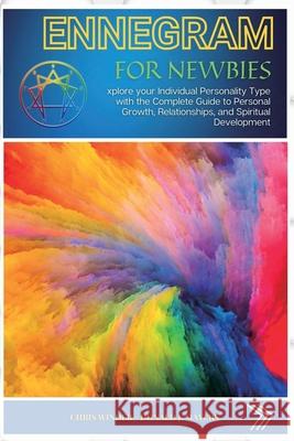 Enneagram for Newbies: Explore your Individual Personality Type with the Complete Guide to Personal Growth, Relationships, and Spiritual Deve Chris Winder Donald J. Mayers 9781803180687 Chris Winder - książka