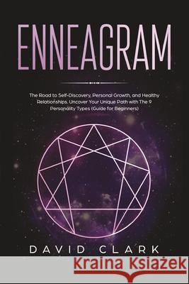 Enneagram: The Road to Self-Discovery, Personal Growth, and Healthy Relationships. Uncover Your Unique Path with the 9 Personalit Clark, David 9781951266455 Native Publisher - książka