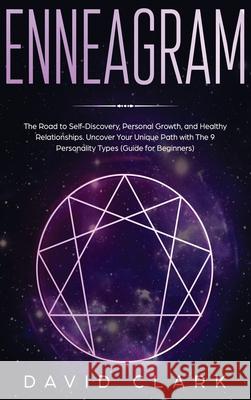 Enneagram: The Road to Self-Discovery, Personal Growth, and Healthy Relationships. Uncover Your Unique Path with the 9 Personalit Clark, David 9781952083518 Native Publisher - książka