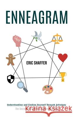 Enneagram: The Secrets Behind Your Personality Type (Understanding and Finding Yourself Through Astrology) Eric Shaffer 9781990084621 Rob Miles - książka