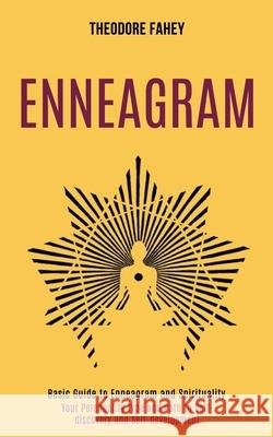 Enneagram: Your Personality Type and Path to Self-discovery and Self-development (Basic Guide to Enneagram and Spirituality) Theodore Fahey 9781990084607 Rob Miles - książka