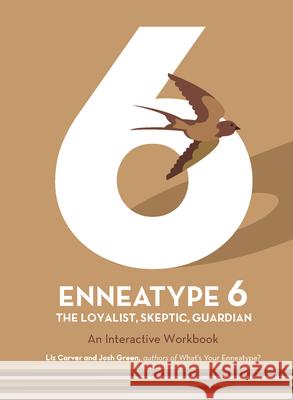 Enneatype 6: The Loyalist, Skeptic, Guardian: An Interactive Workbook Liz Carver Josh Green 9780760377819 Fair Winds Press (MA) - książka