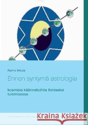 Ennen syntymä astrologia: kosmisia käännekohtia ihmiseksi tulemisessa Nikula, Raimo 9789523188266 Books on Demand - książka