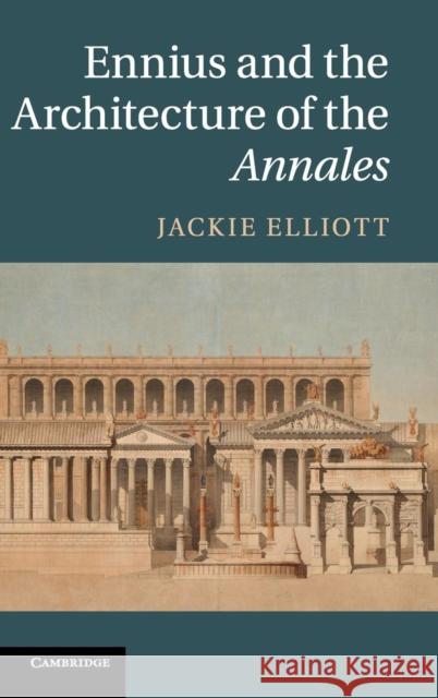 Ennius and the Architecture of the Annales Jackie Elliott 9781107027480  - książka