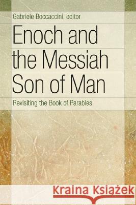 Enoch and the Messiah Son of Man: Revisiting the Book of Parables Boccaccini, Gabriele 9780802803771 Wm. B. Eerdmans Publishing Company - książka