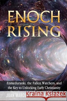 Enoch Rising: Enmeduranki, the Fallen Watchers, and the Key to Unlocking Early Christianity Juan Marcos Bejarano Gutierrez 9781791902254 Independently Published - książka