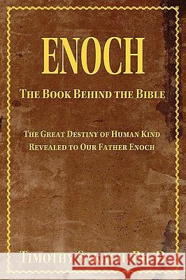 Enoch: The Book Behind the Bible Dr Timothy J Sakach 9780934917056 Innertech Publishing - książka