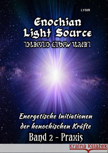 Enochian Light Source - Band II - Praxis : Energetische Initiationen der henochischen Kräfte Lysir, Frater 9783741890048 epubli - książka