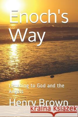 Enoch's Way: Listening to God and the Angels Henry a. Brown 9781720240570 Independently Published - książka