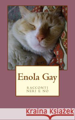 Enola Gay: racconti neri e no Mori Checcucci, Andrea 9781540768520 Createspace Independent Publishing Platform - książka