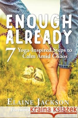 Enough Already: 7 Yoga-Inspired Steps to Calm Amid Chaos Elaine Jackson Sue Reynolds 9781777262006 Elaine Jackson - książka