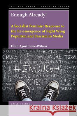 Enough Already! a Socialist Feminist Response to the Re-Emergence of Right Wing Populism and Fascism in Media Faith Agostinone-Wilson 9789004391260 Brill - Sense - książka