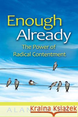 Enough Already: The Power of Radical Contentment Alan Cohen   9781401935207 Hay House - książka