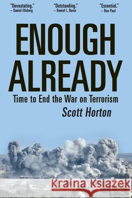 Enough Already: Time to End the War on Terrorism Scott Horton 9781733647342 Libertarian Institute - książka