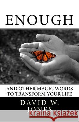 Enough: and Other Magic Words to Transform Your Life Jones, David W. 9781449591212 Createspace - książka
