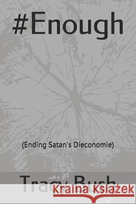 #Enough: (Ending Satan's Dieconomie) Bush, Tracy 9781793252081 Independently Published - książka