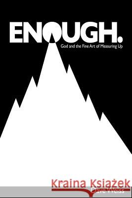 Enough.: God and the fine Art of Measuring Up Weiss, Dave 9781979934114 Createspace Independent Publishing Platform - książka