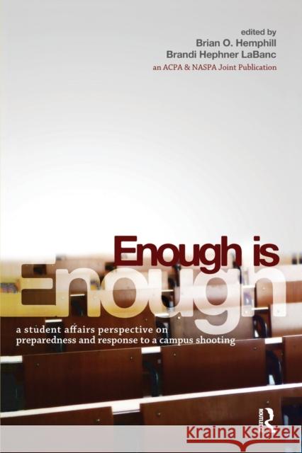 Enough Is Enough: A Student Affairs Perspective on Preparedness and Response to a Campus Shooting Brian O. Hemphill Brandi Hephner Lebanc Brandi Hephner Labanc 9781579224431 Stylus Publishing (VA) - książka