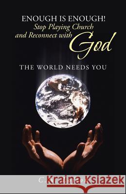Enough Is Enough! Stop Playing Church and Reconnect with God: The World Needs You Lofton, C. N. 9781491700020 iUniverse.com - książka