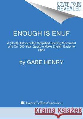 Enough Is Enuf: Our Failed Attempts to Make English Easier to Spell Gabe Henry 9780063360211 HarperCollins Publishers Inc - książka